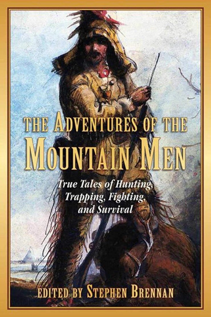 THE ADVENTURES OF THE MOUNTAIN MEN — True Tales of Hunting, Trapping, Fighting, and Survival