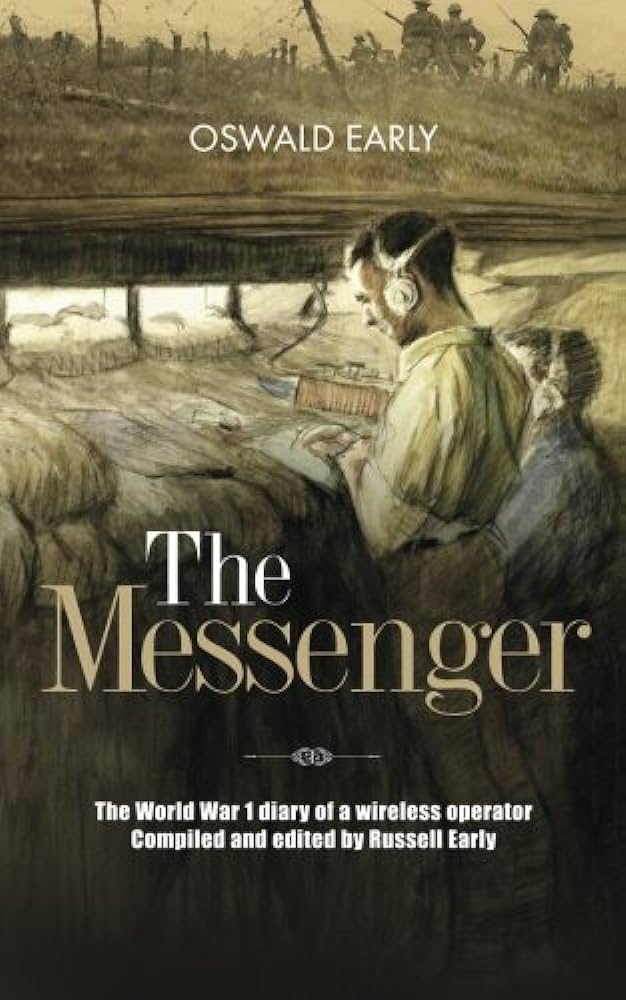 The Messenger — The World War 1 diary of a wireless operator compiled and edited by Russell Early