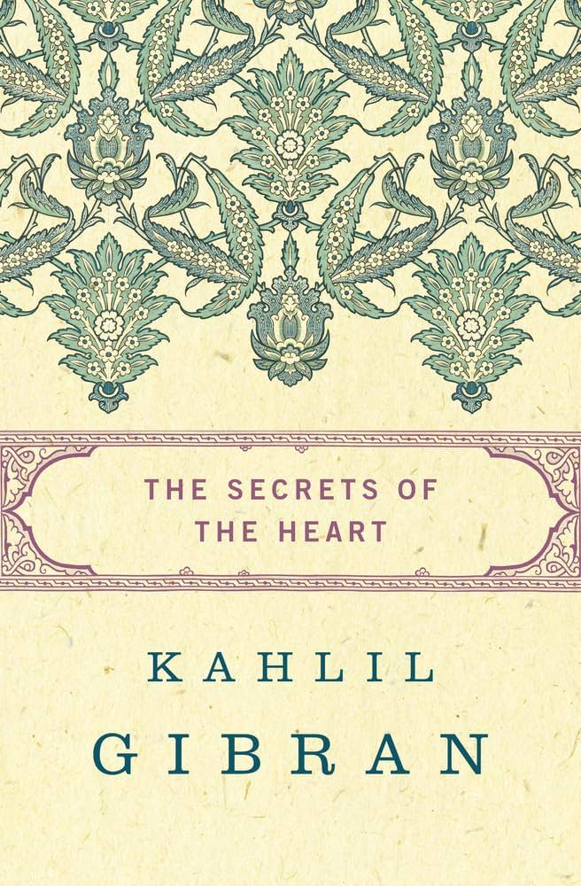 Secrets of the Heart by Kahlil Gibran