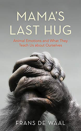 Mama's Last Hug: Animal Emotions and What They Tell Us about Ourselves
