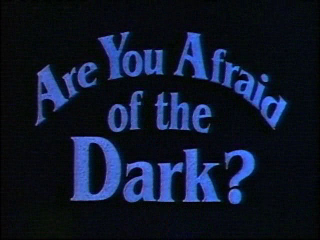 Are You Afraid of the Dark? Are You Afraid of the Dark?