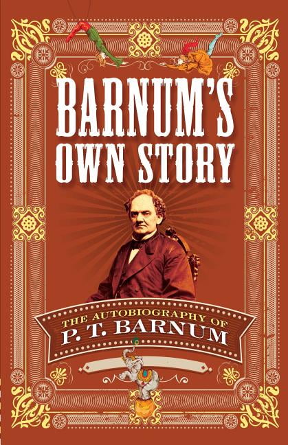 Barnum's Own Story: The Autobiography of P. T. Barnum