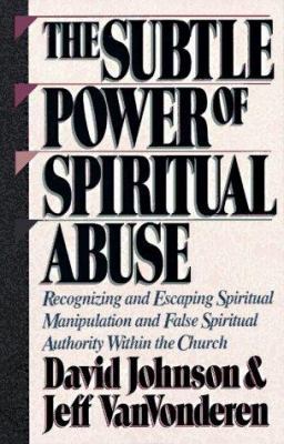 The Subtle Power of Spiritual Abuse