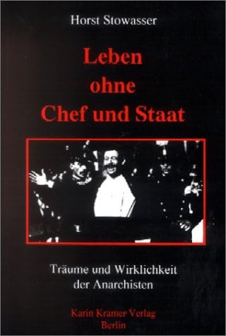 Leben ohne Chef und Staat: Träume und Wirklichkeit der Anarchisten