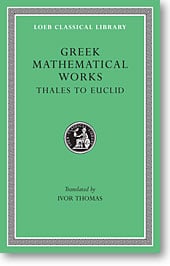 Greek Mathematical Works, I: Thales to Euclid (Loeb Classical Library)