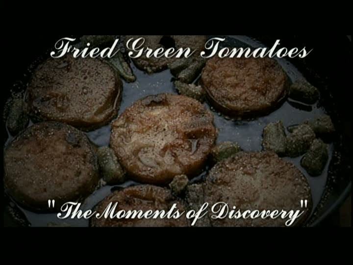 Fried Green Tomatoes: The Moments of Discovery