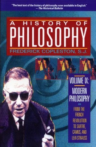 A History of Philosophy, Vol 9: Modern Philosophy, from the French Revolution to Sartre, Camus, and Levi-Strauss