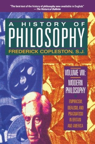 A History of Philosophy, Vol. 8: Modern Philosophy, Empiricism, Idealism, and Pragmatism in Britain and America