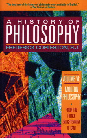 A History of Philosophy, Vol. 6: Modern Philosophy, from the French Enlightenment to Kant