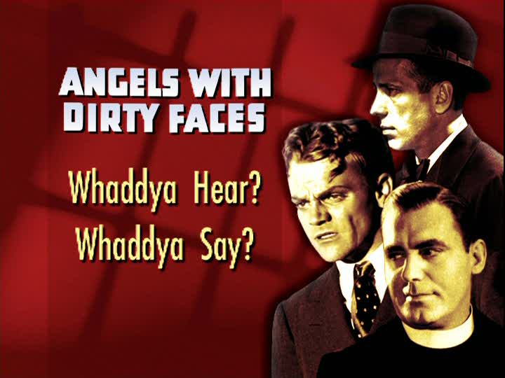 Angels with Dirty Faces: Whaddya Hear? Whaddya Say?