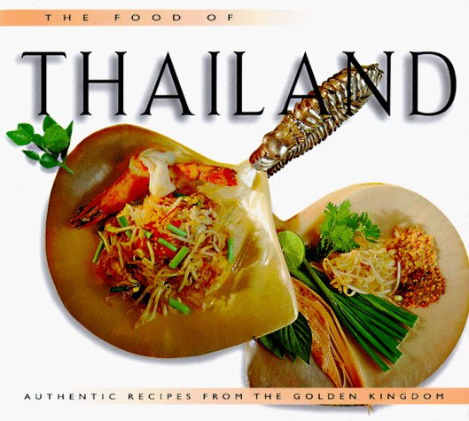 The Food of Thailand: Authentic Recipes from the Golden Kingdom