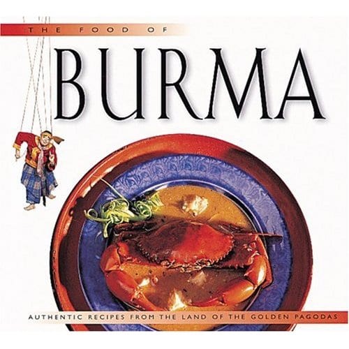 The Food of Burma: Authentic Recipes from the Land of the Golden Pagodas
