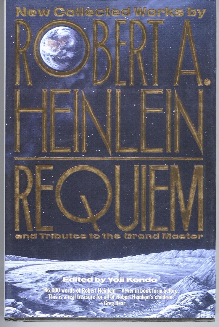 Requiem: New Collected Works by Robert A. Heinlein and Tributes to the Grand Master
