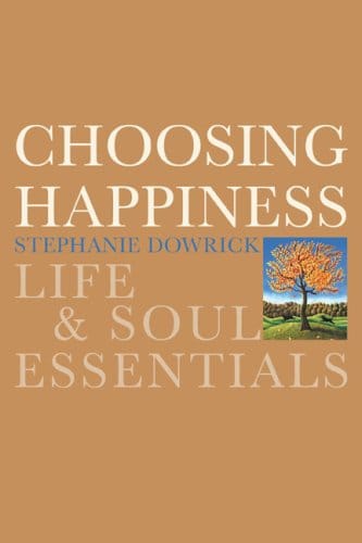 Choosing Happiness: Life and Soul Essentials