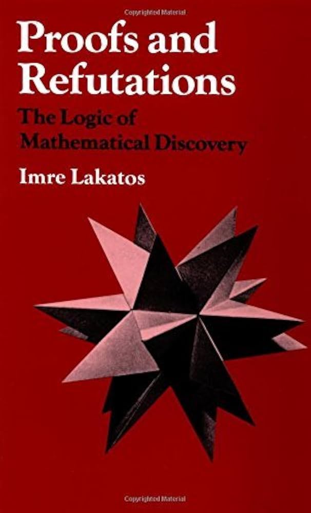 Proofs and Refutations: The Logic of Mathematical Discovery