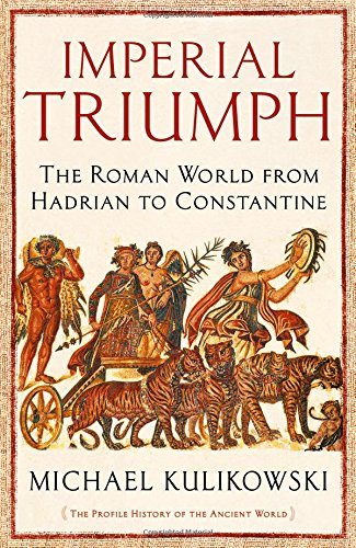 Imperial Triumph: The Roman World from Hadrian to Constantine