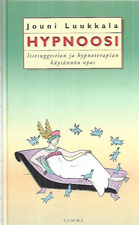Hypnoosi : itsesuggestion ja hypnoterapian käytännön opas