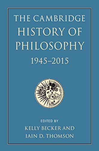 The Cambridge History of Philosophy, 1945–2015