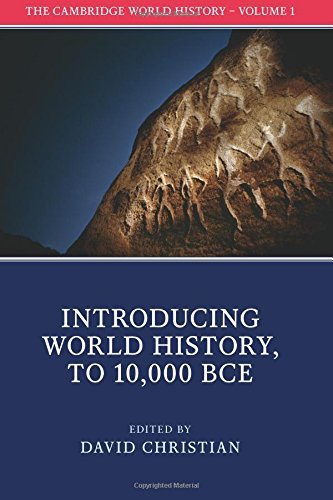 The Cambridge World History: Introducing World History, to 10,000 BCE