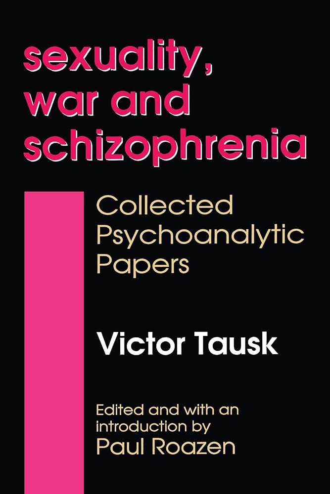 Sexuality, War, and Schizophrenia: Collected Psychoanalytic Papers