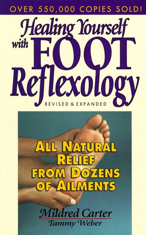 Healing Yourself with Foot Reflexology: All-Natural Relief from Dozens of Ailments