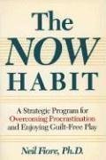 The Now Habit: A Strategic Program for Overcoming Procrastination and Enjoying Guilt-Free Play