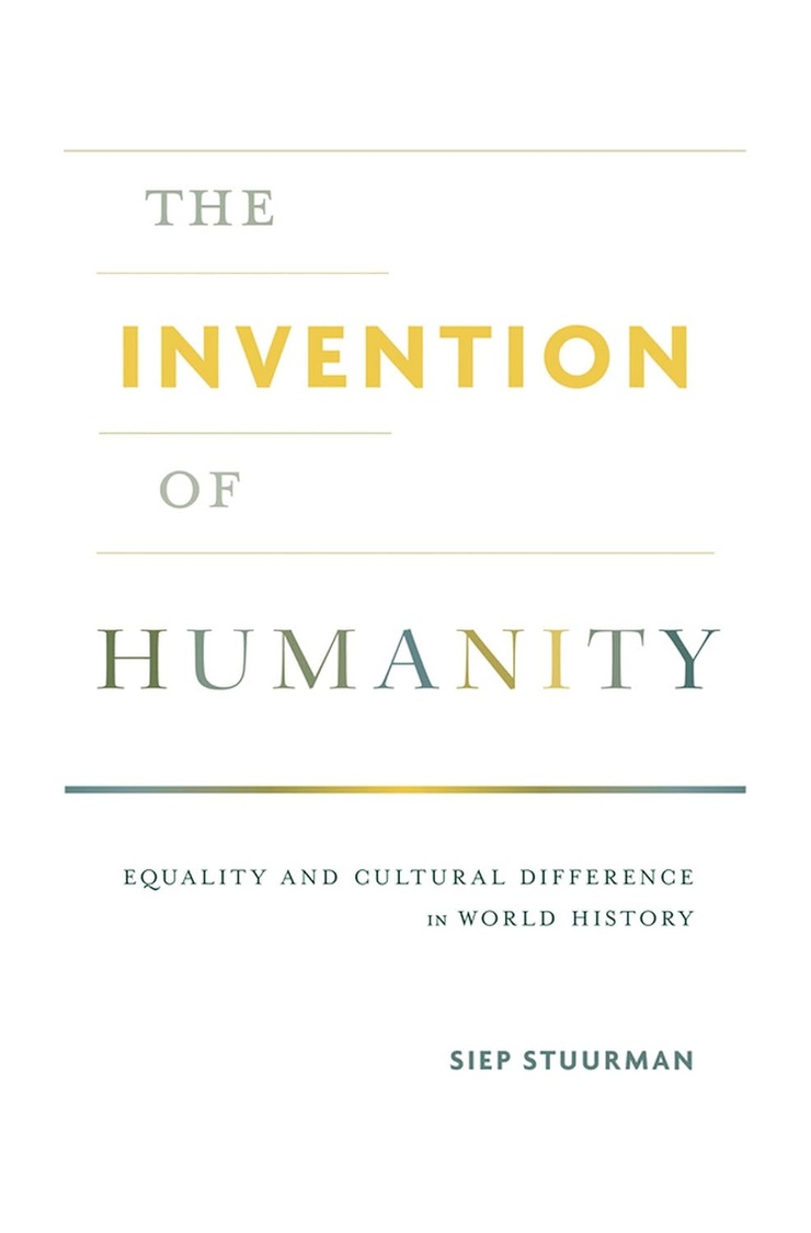 The Invention of Humanity: Equality and Cultural Difference in World History