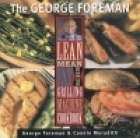 The George Foreman Lean Mean Fat Reducing Grilling Machine Cookbook
