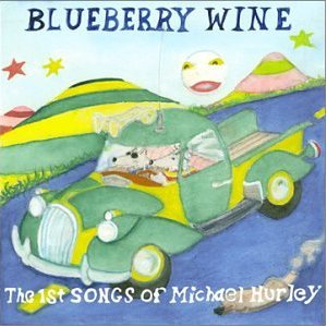 Blueberry Wine-First Songs of Michael Hurley