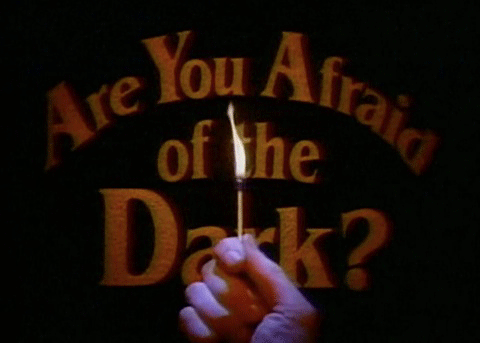 Are You Afraid of the Dark? Are You Afraid of the Dark?