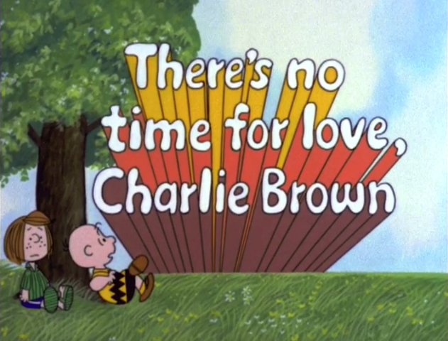 There's No Time for Love, Charlie Brown