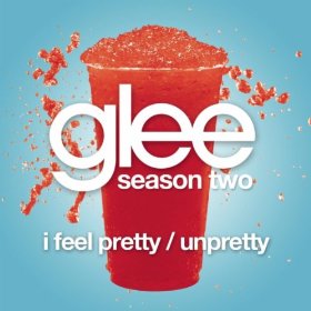 I Feel Pretty / Unpretty (Glee Cast Version)