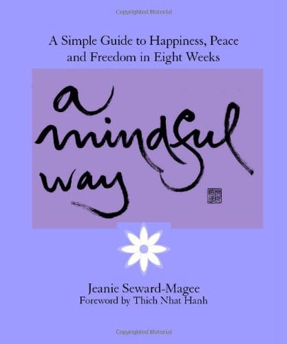 A Mindful Way: A Simple Guide to Happiness, Peace and Freedom in Eight Weeks