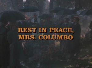Columbo: Rest in Peace, Mrs. Columbo Columbo: Rest in Peace, Mrs. Columbo