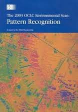 The 2003 OCLC Environmental Scan: Pattern Recognition : A Report to the OCLC Membership