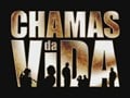 Chamas da Vida                                  (2008- )