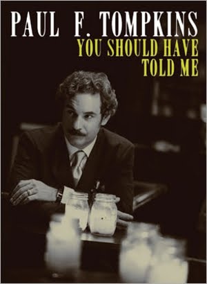 Paul F. Tompkins: You Should Have Told Me