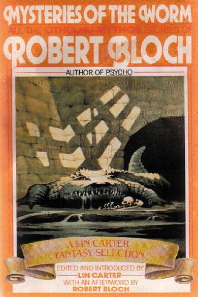 Mysteries of the Worm: All the Cthulhu Mythos Stories of Robert Bloch