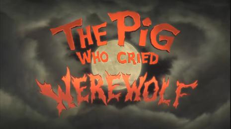 The Pig Who Cried Werewolf
