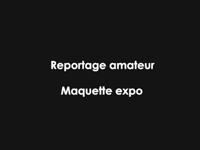 Reportage amateur Maquette expo