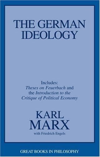 The German Ideology: Including Theses on Feuerbach and an Introduction to the Critique of Political Economy (Great Books in Philosophy)