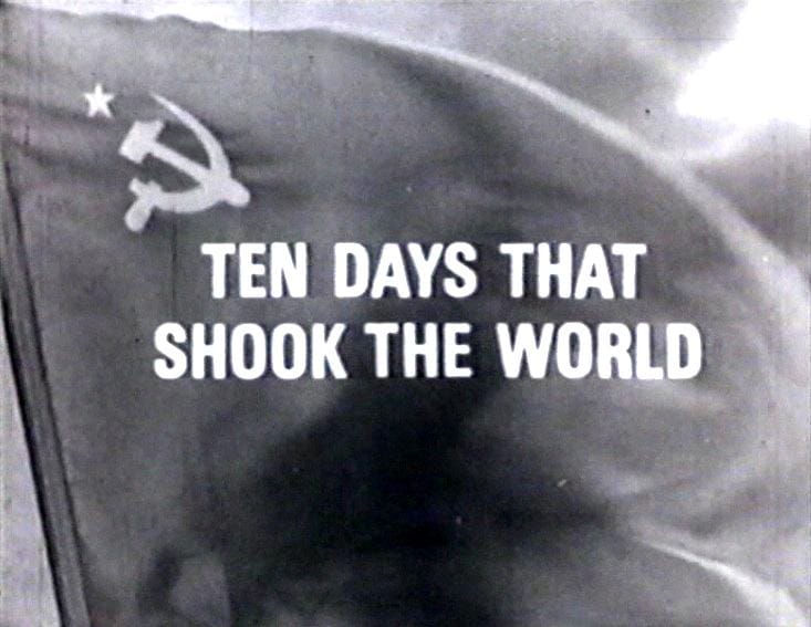 Ten Days that Shook the World. That Shook born do.