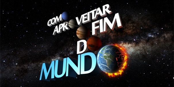 Como Aproveitar o Fim do Mundo