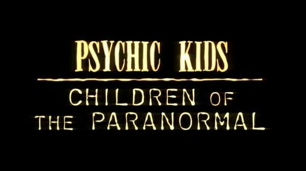 Psychic Kids: Children of the Paranormal