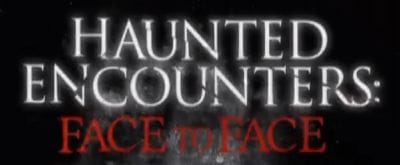 Haunted Encounters: Face to Face