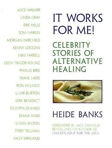 It Works for Me!: Celebrity Stories of Alternative Healing