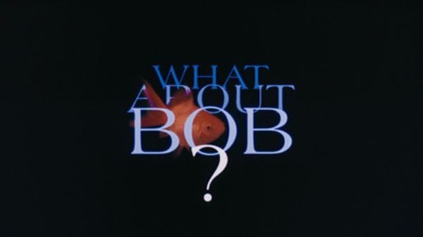 What About Bob?