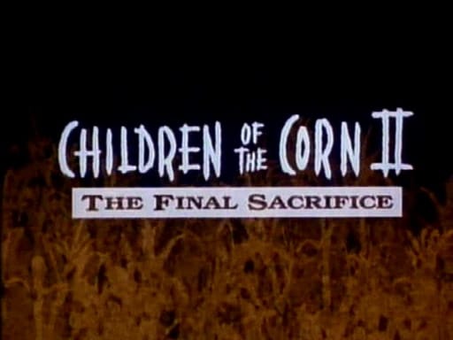 Children of the Corn II: The Final Sacrifice