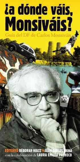 A donde vais, Monsivais? / Where are you going, Monsivais?: Guia del DF de Carlos Monsivais / City Guide of Carlos Monsivais (Spanish Edition)