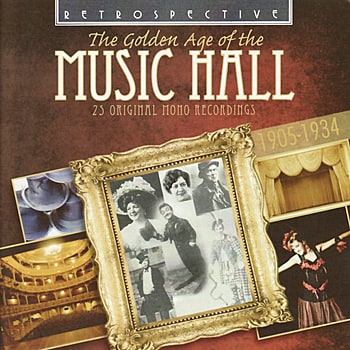 The Golden Age of the Music Hall - 25 Original Mono Recordings 1905-1034